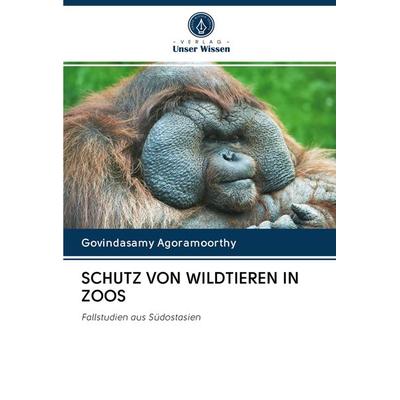 Schutz von Wildtieren in Zoos, Taschenbuch von Govindasamy Agoramoorthy, Verlag Unser Wissen, 978-620-2-74829-2