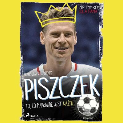 Piszczek - To, co naprawdę jest ważne - Jarosław Kaczmarek, Audio, 9788726178562