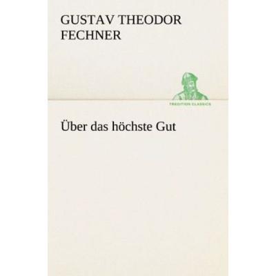 Über das höchste Gut, Taschenbuch von Gustav Theodor Fechner, Tredition, 978-3-8424-8954-7