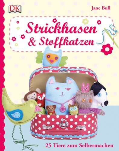 Jane Bull - Strickhasen & Stoffkatzen: 25 Tiere zum Selbermachen - Preis vom 07.10.2026 11:45:10 h