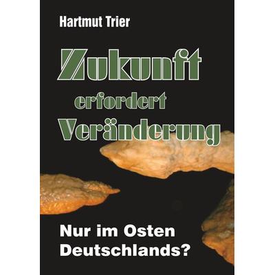 Zukunft erfordert Veränderung, Gebundene Ausgabe von Hartmut Trier, BoD – Books on Demand, 978-3-7504-6245-8