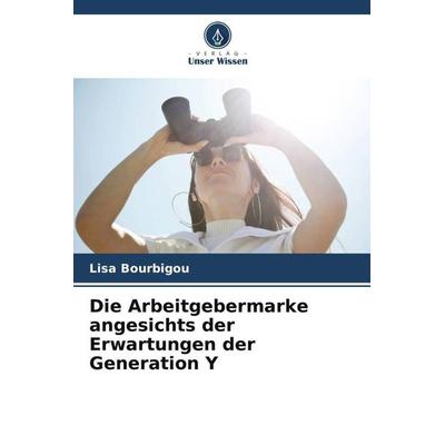 Die Arbeitgebermarke angesichts der Erwartungen der Generation Y, Taschenbuch von Lisa Bourbigou, Verlag Unser Wissen, 978-620-5-83763-4