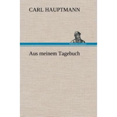 Aus meinem Tagebuch, Gebundene Ausgabe von Carl Hauptmann, Tredition, 978-3-8495-3454-7