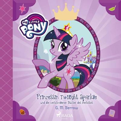 My Little Pony - Prinzessin Twilight Sparkle und die verschollenen Bücher des Herbstes - G. M. Berrow, Audio, 9788726220216