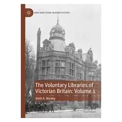 The Voluntary Libraries of Victorian Britain: Volume 1, Fachbücher von Keith A Manley
