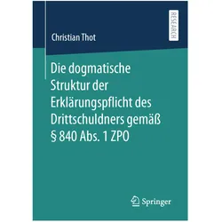 Die dogmatische Struktur der Erklärungspflicht des Drittschuldners gemäss § 840 Abs. 1 ZPO, Fachbücher von Christian Thot