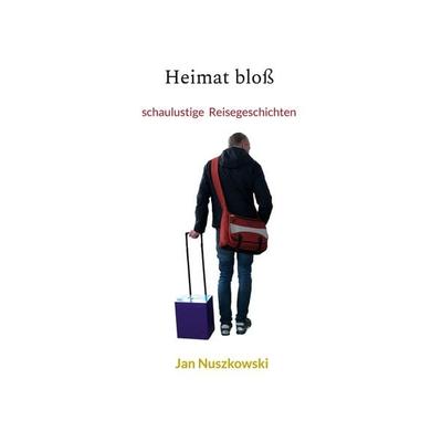 Heimat bloß, Taschenbuch von Jan Nuszkowski, BoD – Books on Demand, 978-3-7578-0481-7