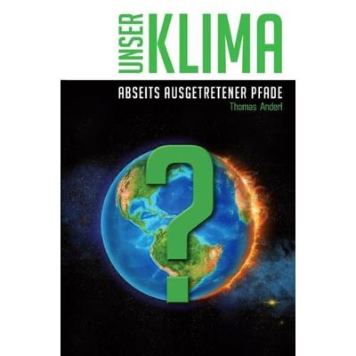 Unser Klima - Abseits ausgetretener Pfade, Taschenbuch von Thomas Anderl, Epubli, 978-3-7485-7653-2