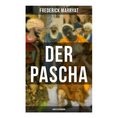 Der Pascha (Abenteuerroman), Taschenbuch von Frederick Marryat, Musaicum Books, 978-80-272-5072-1