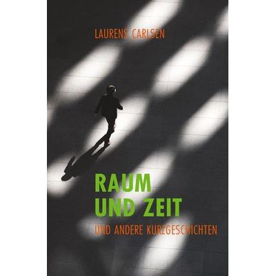 Raum und Zeit und andere Kurzgeschichten, Taschenbuch von Laurens Carlsen, Tolino media, 978-3-8194-4505-7