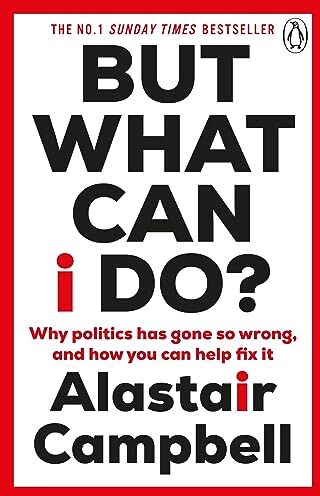 Alastair Campbell - But What Can I Do?: Why Politics Has Gone So Wrong, and How You Can Help Fix It - Preis vom 13.10.2026 19:28:25 h