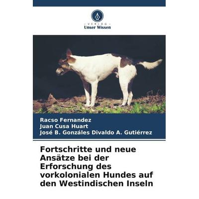 Fortschritte und neue Ansätze bei der Erforschung des vorkolonialen Hundes auf den Westindischen Inseln, Taschenbuch von Racso Fernandez,Juan Cusa
