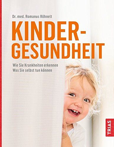 Romanus Röhnelt - Kindergesundheit: Wie Sie Krankheiten erkennen. Was Sie selbst tun können - Preis vom 17.10.2026 19:25:27 h