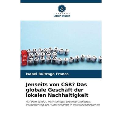 Jenseits von CSR? Das globale Geschäft der lokalen Nachhaltigkeit, Taschenbuch von Isabel Buitrago Franco, Verlag Unser Wissen, 978-620-9-32158-0