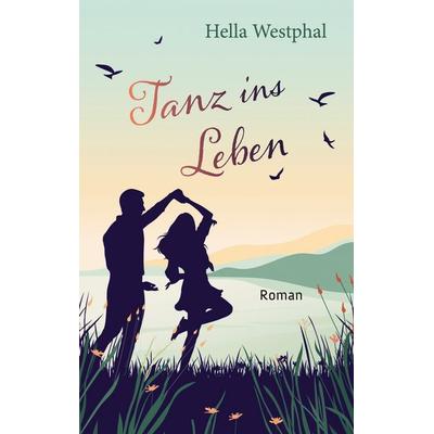 Tanz ins Leben, Taschenbuch von Hella Westphal, BoD – Books on Demand, 978-3-7583-4169-4