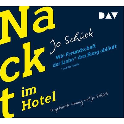 Nackt im Hotel. Wie Freundschaft der Liebe und der Familie den Rang abläuft - Jo Schück, CD, 9783742413772