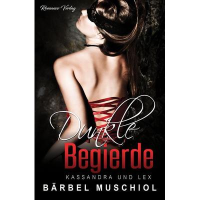 Dunkle Begierde. Kassandra und Lex, Taschenbuch von Bärbel Muschiol, Klarant, 978-3-95573-439-8