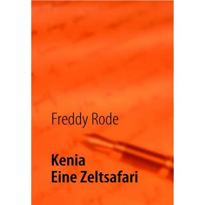 Kenya, Taschenbuch von Freddy Rode, BoD – Books on Demand, 978-3-8370-8236-4