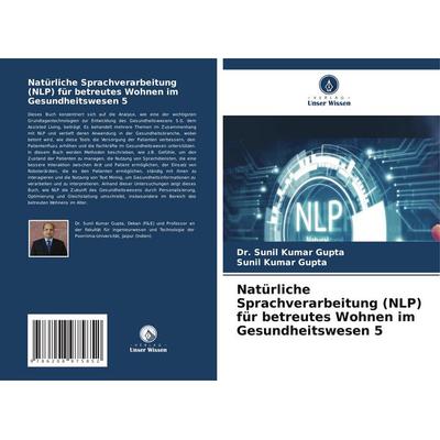 Natürliche Sprachverarbeitung (NLP) für betreutes Wohnen im Gesundheitswesen 5, Taschenbuch von Sunil Kumar Gupta, Verlag Unser Wissen,