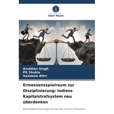 Ermessensspielraum zur Disziplinierung: Indiens Kapitalstrafsystem neu überdenken, Taschenbuch von Anubhav Singh,PK Shukla,Vandana Attri, Verlag Unser