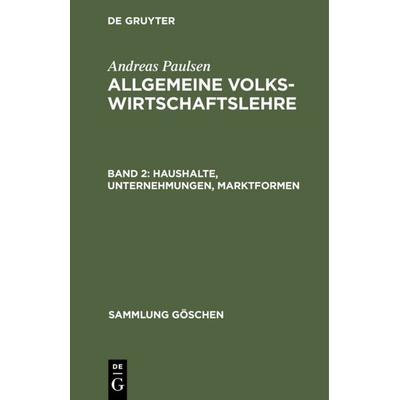 Haushalte, Unternehmungen, Marktformen, Gebundene Ausgabe von Andreas Paulsen, De Gruyter, 978-3-11-231043-4
