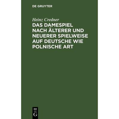Das Damespiel nach älterer und neuerer Spielweise auf deutsche wie polnische Art, Gebundene Ausgabe von Heinz Credner, De Gruyter, 978-3-11-237565-5