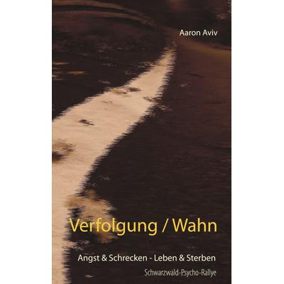 Verfolgung / Wahn, Taschenbuch von Aaron Aviv, BoD – Books on Demand, 978-3-7519-5377-1