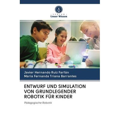Entwurf und Simulation von Grundlegender Robotik für Kinder, Taschenbuch von Javier Hernando Ruiz Farfán,María Fernanda Triana Barrantes, Wydawnictwo