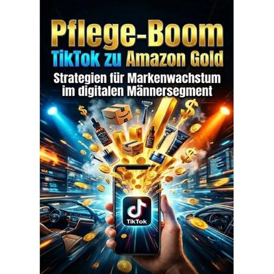 Pflege‑Boom: TikTok zu Amazon Gold, Taschenbuch von Oliver Reuter, Epubli, 978-3-565-28063-6