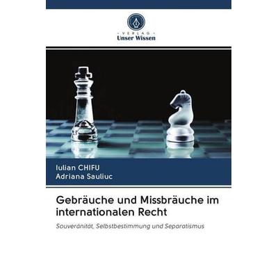 Gebräuche und Missbräuche im internationalen Recht, Taschenbuch von Iulian Chifu,Adriana Sauliuc, Sciencia Scripts, 978-620-2-65186-8