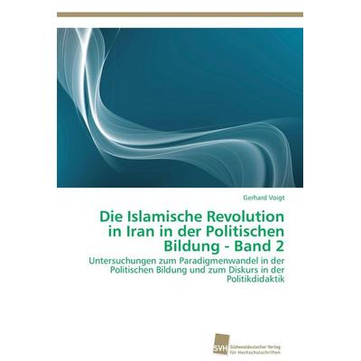 Die Islamische Revolution in Iran in der Politischen Bildung - Band 2, Taschenbuch von Gerhard Voigt, Südwestdeutscher Verlag für Hochschulschriften,