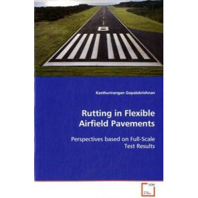Gopalakrishnan Kasthurirangan: Rutting in Flexible Airfield, Taschenbuch von Gopalakrishnan Kasthurirangan, VDM, 978-3-639-09554-8