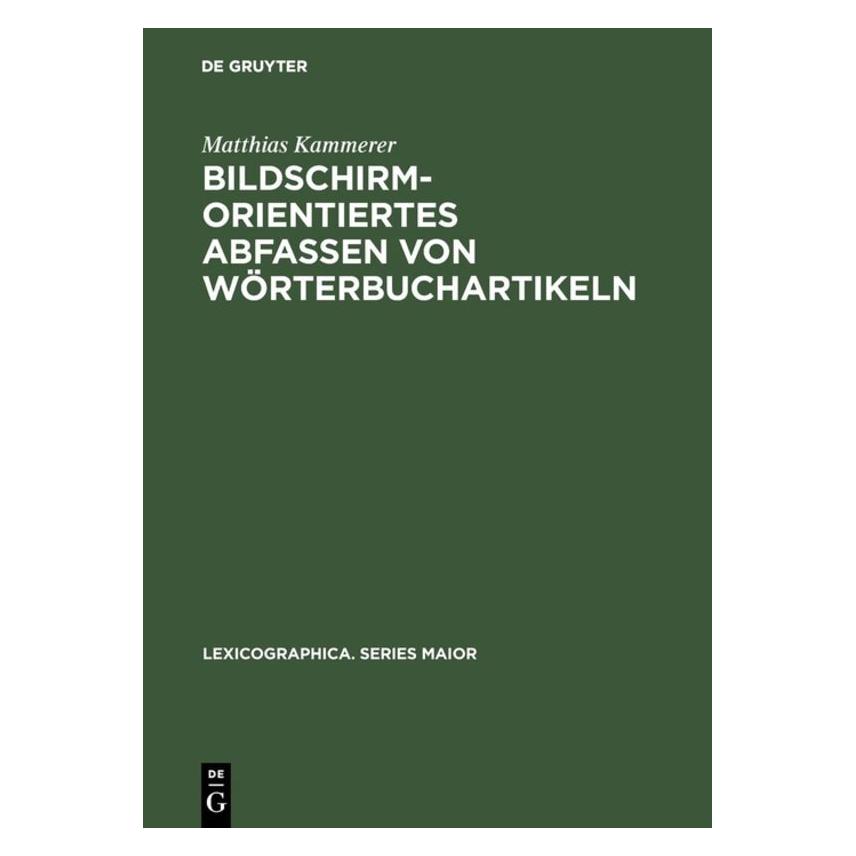 De Gruyter Bildschirmorientiertes Abfassen von Wörterbuchartikeln (Deutsch, Hardcover, Matthias Kammerer) (7567901)