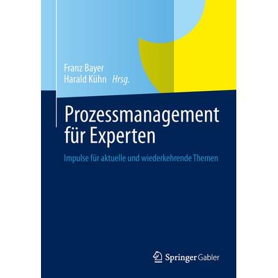 Prozessmanagement für Experten, Gebundene Ausgabe von , Springer Berlin, 978-3-642-36994-0