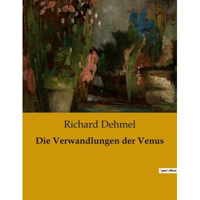 Die Verwandlungen der Venus, Taschenbuch von Richard Dehmel, BoD - Books on Demand, 979-10-419-0439-6