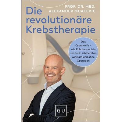 Die revolutionäre Krebstherapie, Gebundene Ausgabe von Alexander Muacevic, Gräfe und Unzer Verlag GmbH, 978-3-8338-9874-7