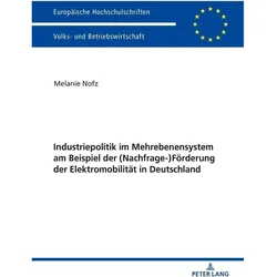 Industriepolitik im Mehrebenensystem am Beispiel der (Nachfrage-)Förderung der Elektromobilität in D, Fachbücher von Melanie Nofz