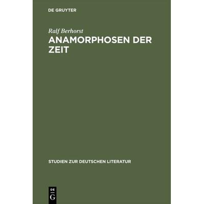 Anamorphosen der Zeit, Gebundene Ausgabe von Ralf Berhorst, De Gruyter, 978-3-484-18162-5