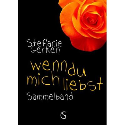 wenn du mich liebst, Gebundene Ausgabe von Stefanie Gerken, Tredition, 978-3-384-71568-5