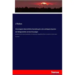 Chronologisch-übersichtliche Darstellung der zehn wichtigsten Epochen der Weltgeschichte seit den..., Fachbücher von J Rokos