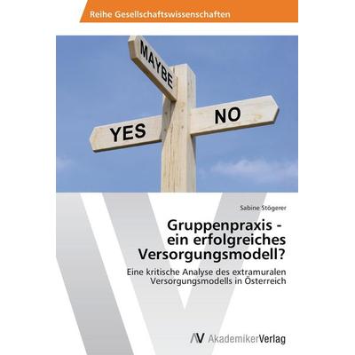 Gruppenpraxis - ein erfolgreiches Versorgungsmodell?, Taschenbuch von Sabine Stögerer, AV Akademikerverlag, 978-3-639-62678-0