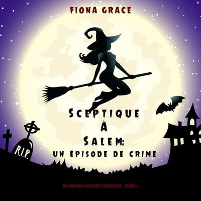 Sceptique à Salem : Un épisode de crime (Un roman policier ensorcelé – Livre 2) - Fiona Grace, Audio, 9781094340975