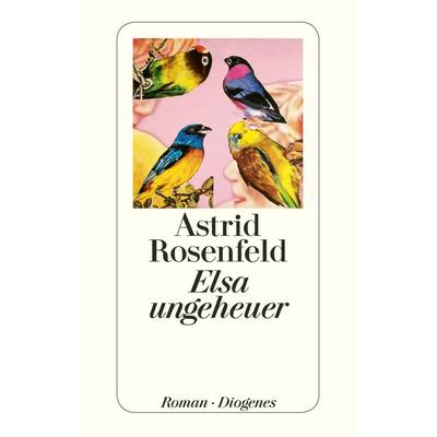 Elsa ungeheuer, Taschenbuch von Astrid Rosenfeld, Diogenes Verlag AG