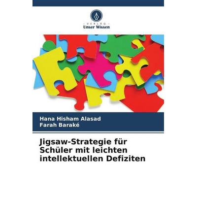 Jigsaw-Strategie für Schüler mit leichten intellektuellen Defiziten, Taschenbuch von Hana Hisham Alasad,Farah Baraké, Verlag Unser Wissen,