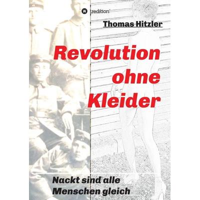 Revolution ohne Kleider, Taschenbuch von Thomas Hitzler, Tredition, 978-3-7469-5275-8