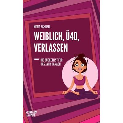 Weiblich, Ü40, Verlassen, Taschenbuch von Mona Schnell, Montagshappen Verlag, 978-3-9864000-8-8