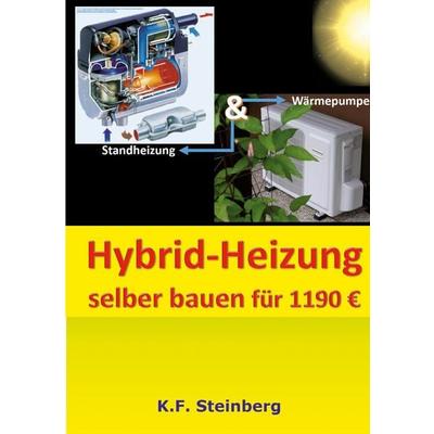 Hybrid-Heizung selber bauen für 1190 Euro, Taschenbuch von K. F. Steinberg, BoD – Books on Demand, 978-3-695-75854-8