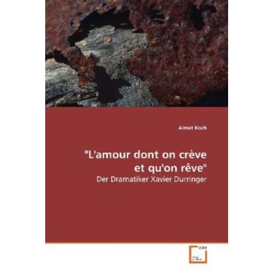 Koch, A: 'L'amour dont on crève et qu'on rêve'; Taschenbuch von Almut Koch, VDM, 978-3-639-16931-7
