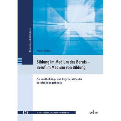 Bildung im Medium des Berufs – Beruf im Medium von Bildung, Taschenbuch von Patrick Stobbe, Wbv Media, 978-3-7639-7795-6