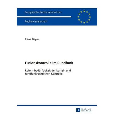 Fusionskontrolle im Rundfunk, Taschenbuch von Irene Bayer, Peter Lang GmbH, Internationaler Verlag der Wissenschaften, 978-3-631-62932-1